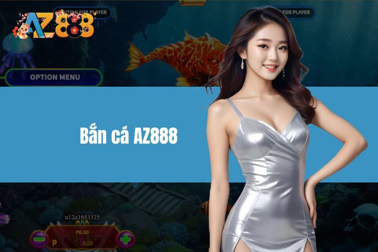 Bắn cá AZ888 – Trải nghiệm game với phần thưởng cực lớn